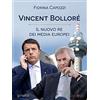 Goware Vincent Bolloré, il nuovo re dei media europei: I piani del francese di Telecom Italia che si intrecciano con Renzi per la banda larga e con Berlusconi per Mediaset