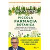 RIZZOLI NARRATIVA Piccola farmacia botanica. Prontuario di fitoterapia per una vita sana e in armonia con la natura