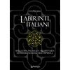 Edizioni Pendragon Labirinti italiani. Arte, storia, paesaggio e architettura nei misteriosi dedali della penisola