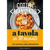 PRIULI & VERLUCCA Cotto e mangiato. A tavola in 30 minuti. Più di 100 piatti belli, buoni e pronti in mezz'ora