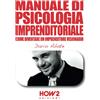 HOW2 Edizioni MANUALE DI PSICOLOGIA IMPRENDITORIALE: Come diventare un Imprenditore Visionario