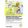 FrancoAngeli Manuale per OSS e ASA (Operatori socio-sanitari e ausiliari socio-assistenziali). Formazione in campo assistenziale, sociale e sanitario