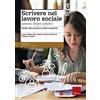Erickson Scrivere nel lavoro sociale passo dopo passo. Guida alla scrittura delle relazioni