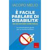 Erickson È facile parlare di disabilità (se sai davvero come farlo). La comunicazione giusta per un mondo inclusivo