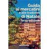 Morellini Guida ai mercatini e alle tradizioni di Natale