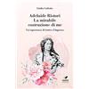 Cierre Grafica Adelaide Ristori. La mirabile costruzione di me. Un'esperienza di teatro d'impresa. Ediz. integrale