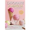Youcanprint Lavorare a Maglia per Principianti: Il Manuale Più Aggiornato per Apprendere l'Arte dei Ferri e Realizzare in Modo Facile e Veloce Molti Capi + Trucchi Per Principianti