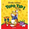DAMI EDITORE È bello crescere. Topo Tip! Ediz. a colori