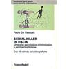 FrancoAngeli Serial killer in Italia. Un'analisi psicologica, criminologica e psichiatrico-forense. Con 43 schede psicobiografiche