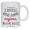 thedifferent Tazza Mug È Difficile Avere Sempre Ragione Ma A Me Riesce Thè/Latte - Idea Regalo
