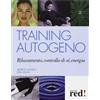 Red Edizioni Training autogeno. Rilassamento, controllo di sé, energia