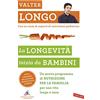 VALLARDI La longevità inizia da bambini. Un nuovo programma di nutrizione per la famiglia per una vita lunga e sana