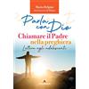 Centro Ambrosiano Parla con Dio. Chiamare il Padre nella preghiera. Lettera agli adolescenti