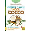 Macro Edizioni Le eccezionali proprietà curative della noce di cocco. Prevenire e curare i più diffusi problemi di salute con acqua, latte, polpa e olio di cocco