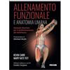 Piccin-Nuova Libraria Allenamento funzionale e anatomia umana. Manuale illustrato per il perfezionamento del movimento