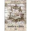 LA MEMORIA DELLA CITTÀ Pescara antica città