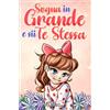 Special Art Sogna in Grande e sii Te Stessa: Storie motivazionali per bambine sull'autostima, la fiducia, il coraggio e l'amicizia