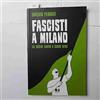 A MARGINE Fascisti a Milano. Da Ordine Nuovo a Cuore Nero