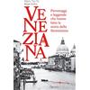 Editoriale Programma Veneziana. Personaggi e leggende che hanno fatto la storia della Serenissima