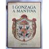 I Gonzaga a Mantova / a cura di L. Pelliccioni Di Poli, Editalia, 1994