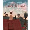 Gallucci Canti di luna. Ediz. a colori