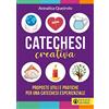 Effatà Editrice Catechesi creativa. Proposte utili e pratiche per una catechesi esperienziale. Ediz. illustrata