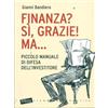 FINANZA? SI, GRAZIE MA..., Gianni Bandiera, Stampa alternativa 2012. NUOVO