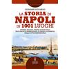 Newton Compton Editori La storia di Napoli in 1001 luoghi. Chiese, palazzi, piazze e non solo: una magica passeggiata in mezzo ai simboli della città partenopea