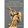 SugarCo Guida agli angeli di Roma. Itinerari tra l'arte e il sacro