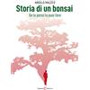 Capponi Editore Storia di un bonsai. Se lo pensi lo puoi fare