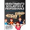 Independently published ORIENTAMENTO SCOLASTICO E PROFESSIONALE: Come scegliere un lavoro e gli studi - Guida all'orientamento per la scuola media et la scula superiore.