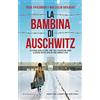 Newton Compton Editori La bambina di Auschwitz. Ai primi posti delle classifiche del New York Times
