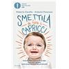 MONDADORI Smettila di fare i capricci. Come risolvere i capricci di tuo figlio senza urla o sgridate, anche se pensi di averle già provate tutte