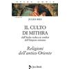 JACA BOOK Opera omnia. Il culto di Mithra. Dall'India vedica ai confini dell'impero romano. Religioni dell'antico Oriente (Vol. 7/1)