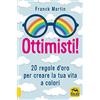 Macro Edizioni Ottimisti! 20 regole d'oro per creare la tua vita a colori