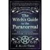 Llewellyn Publications,U.S. The Witch's Guide to the Paranormal: How to Investigate, Communicate, and Clear Spirits J. Allen Cross