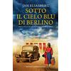 Newton Compton Editori Sotto il cielo blu di Berlino