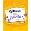 Demetra 150 cose da fare per raggiungere la felicità. Bucket list