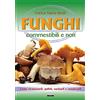 CRESCERE Funghi commestibili e non. Come riconoscerli, pulirli, cucinarli e conservarli