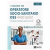 Alpha Test I concorsi per operatore socio-sanitario OSS. 4400 quiz