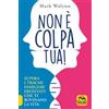 Macro Edizioni Non è colpa tua! Supera i traumi familiari ereditati che ti rovinano la vita Mark Wolynn