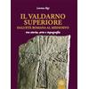 Aska Edizioni Il Valdarno Superiore, dall'età romana al Medioevo tra arte, storia e topografia