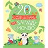 VARIA 20 cose da fare per salvare il mondo. Ediz. a colori