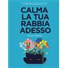 Heartfree Books CALMA LA TUA RABBIA ADESSO: Ferma La Rabbia, Allevia l'Ansia, Riduci lo Stress e Impara a Controllare Le Emozioni Nella Vita di Tutti i Giorni