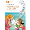 MONDADORI Ma quanto urla la maestra?! Ediz. ad alta leggibilità