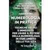 Area 51 Publishing Numerologia in pratica: Tecniche immediate e veloci per usare il potere della Numerologia in ogni ambito della tua vita