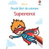 Usborne Supereroi. Ediz. a colori