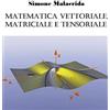 Simone Malacrida Matematica vettoriale, matriciale e tensoriale