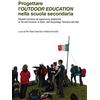 Marcianum Press Progettare l'outdoor education nella scuola secondaria. Modelli formativi ed esperienze didattiche di scuole outdoor in rete: dall'arcipelago toscano alle Alpi