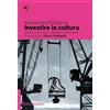 Nutrimenti Investire in cultura. Storia pratica per diventare fundraiser
